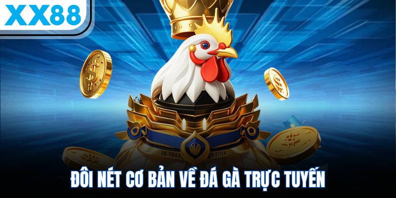 Đá Gà Online XX88 – Đấu Trường Sôi Nổi, Hấp Dẫn Hàng Đầu 1 Đôi nét cơ bản về đá gà trực tuyến