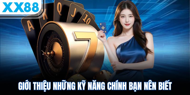 Giới thiệu những kỹ năng chính bạn nên biết