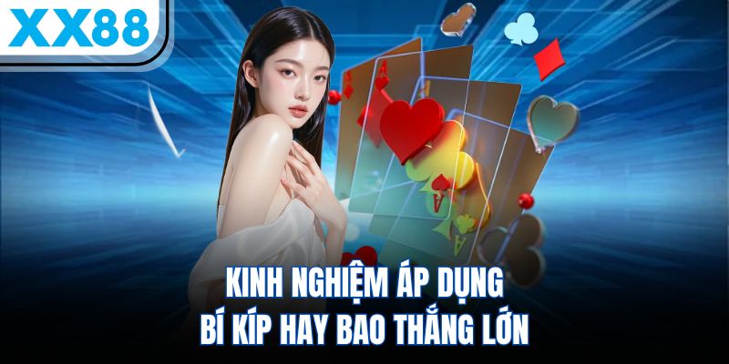 Kinh nghiệm áp dụng bí kíp hay bao thắng lớn