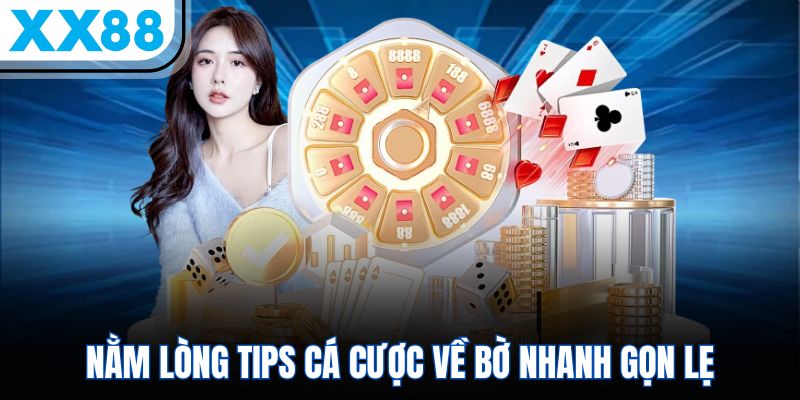 Nằm lòng tips cá cược về bờ nhanh gọn lẹ